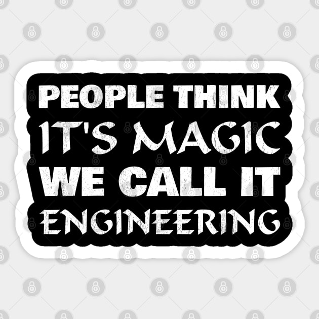 People think it's magic we call it engineering Sticker by All About Nerds